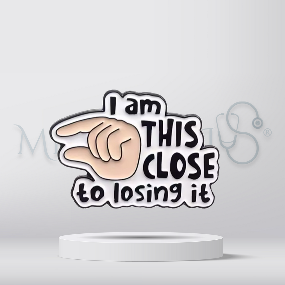 I'm this close to losing it – Brooch